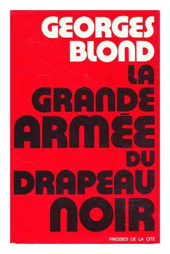 BLOND, GEORGES (1906-1989) - La grande armee du drapeau noir : les anarchistes a travers le monde