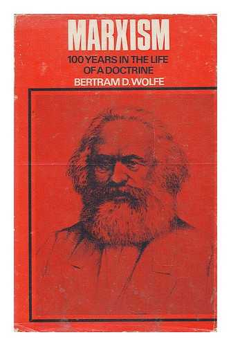 WOLFE, BERTRAM DAVID (1896-1977) - Marxism : one hundred years in the life of a doctrine