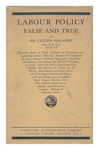 MACASSEY, LYNDEN LIVINGSTON (1876-1963) - Labour policy - false and true : a study in economic history and industrial economics