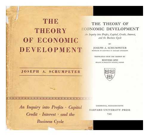 SCHUMPETER, JOSEPH ALOIS (1883-1950) - The theory of economic development : an inquiry into profits, capital, credit, interest, and the business cycle
