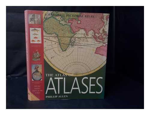 Allen, Phillip - The atlas of atlases : the map maker's vision of the world, atlases from the Cadbury Collection, Birmingham Central Library / Phillip Allen
