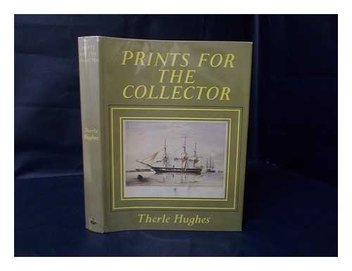 HUGHES, THERLE - Prints for the collector : British prints from 1500 to 1900 / Therle Hughes