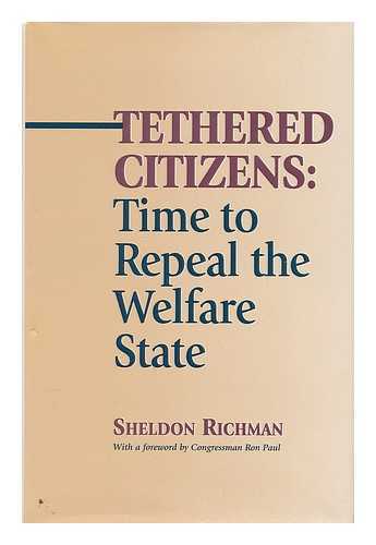 RICHMAN, SHELDON L. - Tethered citizens : time to repeal the welfare state