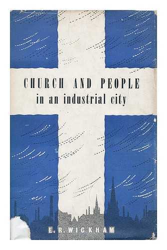 WICKHAM, EDWARD RALPH (1911-) - Church and people in an industrial city