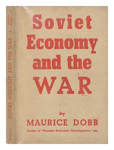 DOBB, MAURICE (1900-1976) - Soviet economy and the war