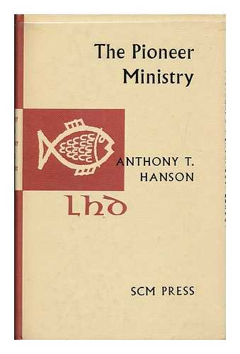 HANSON, ANTHONY TYRRELL - The pioneer ministry : the relation of church and ministry