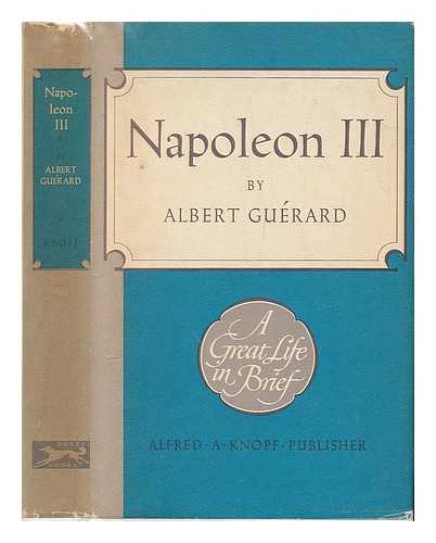 GUERARD, ALBERT LEON (1880-1959) - Napoleon III : a great life in brief