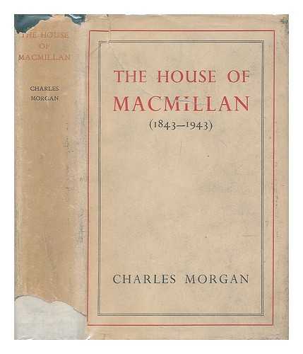 MORGAN, CHARLES (1894-1958) - The house of Macmillan (1843-1943)
