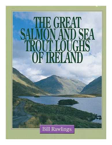 RAWLINGS, BILL - The great salmon and sea trout loughs of Ireland / Bill Rawlings