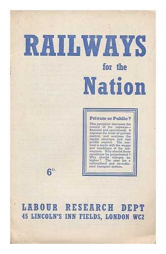 LABOUR PARTY (GREAT BRITAIN). RESEARCH DEPT. - Railways for the nation / Labour Party [Labour Research Dept.]