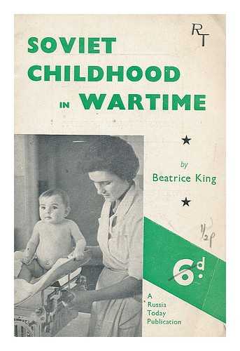 KING, BEATRICE. RUSSIA TODAY SOCIETY (LONDON, ENGLAND) - Soviet childhood in wartime