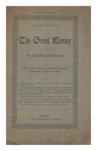 LEATHAM, JAMES - The great enemy ... An address delivered to the Turriff Branch, Educational Institute of Scotland