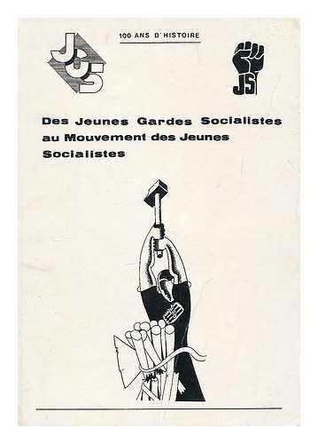 JEUNES GARDES SOCIALISTES - Des Jeunes Gardes Socialistes au Mouvement des Jeunes Socilistes / realisation: Raymonde Dewolf, Lucette Royez et Xavier Hoornaert