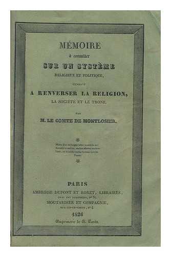 MONTLOSIER, FRANCOIS-DOMINIQUE DE REYNAUD, COMTE DE (1755-1838) - Memoire a consulter sur un systeme religieux et politique : tendant a renvereser la relegion, la societe et le trone / par M. le comte de Montlosier