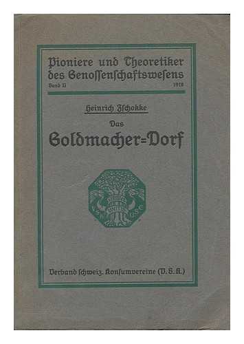 ZSCHOKKE, HEINRICH (1771-1848) - Das Goldmacher-Dorf / Heinrich Zschokke ; Mit einem Bilde des Verfassers ; mit Anmerkungen der Redaktion