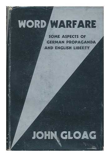 GLOAG, JOHN (1896-) - Word Warfare : Some Aspects of German Propaganda and English Liberty