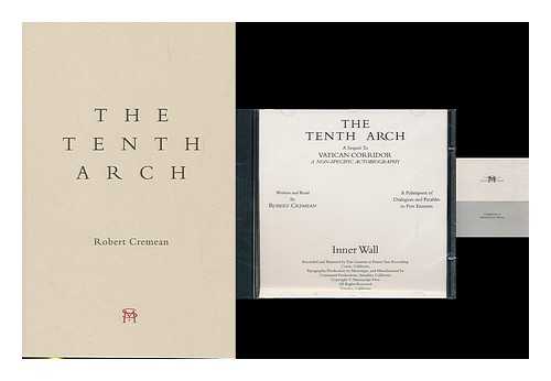 CREMEAN, ROBERT (1932-) - The tenth arch : a sequel to Vatican corridor, a non-specific autobiography