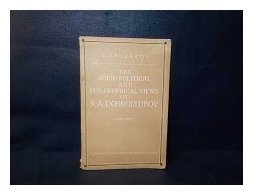 KRUZHKOV, V. S. - The socio-political and philosophical views of N. A. Dobrolyubov