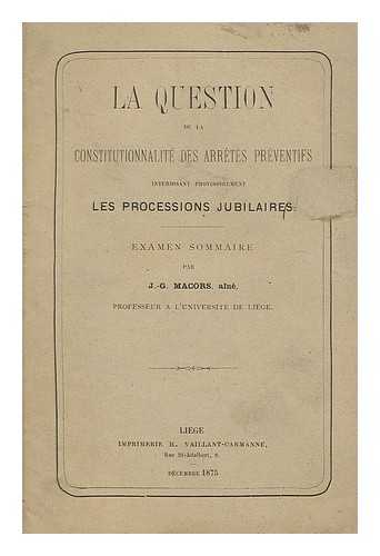 MACORS J.-G. - La question de la constitutionnalite des arretes preventifs : interdissant provisoirment les processions jubilaires / examen sommaire par J.-G. Macors