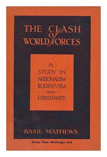 Mathews, Basil (1879-1951) - The clash of world forces : a study in nationalism, bolshevism and Christianity