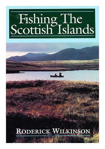 WILKINSON, RODERICK - Fishing the Scottish Islands / Roderick Wilkinson