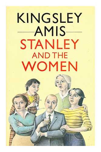 AMIS, KINGSLEY - Stanley and the women / Kingsley Amis