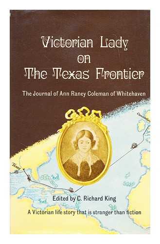 COLEMAN, ANNE RANEY - Victorian lady on the Texas frontier : the journal of Anne Raney Coleman / edited by C. Richard King