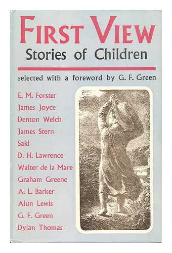 GREEN, G. F. - First view : stories of children / selected with a foreword by G. F. Green.