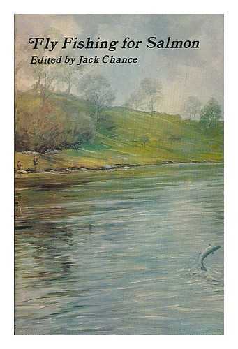 CHANCE, JACK [ED.] - Fly fishing for salmon / edited by Jack Chance