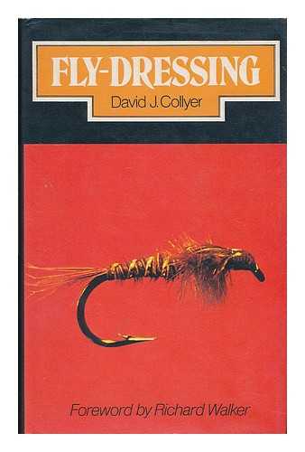 COLLYER, DAVID JEROME - Fly-dressing / David J. Collyer ; foreword by Richard Walker ; with 91 drawings by Derek Bradbury