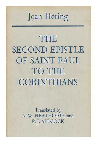 HERING, JEAN ; [ BIBLE.  N.T. CORINTHIANS, 2ND. ENGLISH. 1967. ] - The second Epistle of Saint Paul to the Corinthians  / Jean Hering ; translated from the first French edition by A.W. Heathcote and P.J. Allcock