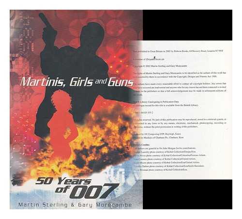 STERLING, MARTIN (1962- ) - Martinis, girls and guns : fifty years of 007 / Martin Sterling and Gary Morecambe
