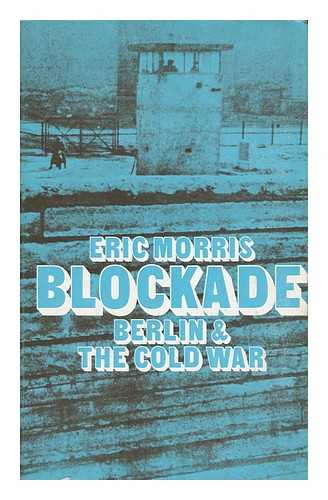 MORRIS, ERIC (1940-) - Blockade : Berlin and the Cold War
