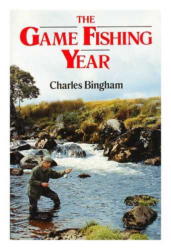 BINGHAM, CHARLES - The game fishing year / Charles Bingham