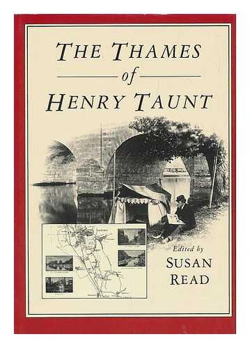 TAUNT, HENRY - The Thames of Henry Taunt / edited by Susan Read