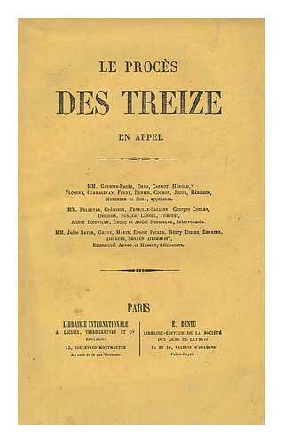 GARNIER-PAGES, LOUIS ANTOINE. CARNOT, LAZARE HIPPOLYTE. DREO, AMAURY PROSPER MARIE - Le proces des Treize en Appel / MM. Garnier-Pages, Dreo, Carnot...et al