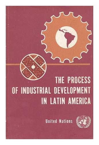 UNITED NATIONS. ECONOMIC COMMISSION FOR LATIN AMERICA - The process of industrial development in Latin America