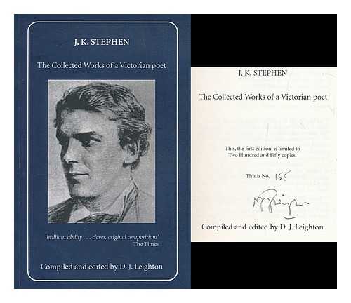 LEIGHTON, D. JOHN - J. K. Stephen : the collected works of a Victorian poet / compiled and edited by D. J. Leighton