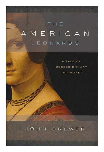 BREWER, JOHN (1947- ) - The American Leonardo : a tale of obsession, art and money / John Brewer
