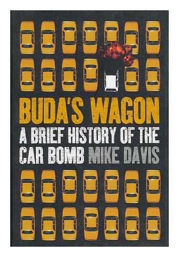 DAVIS, MIKE (1946- ) - Buda's wagon : a brief history of the car bomb / Mike Davis