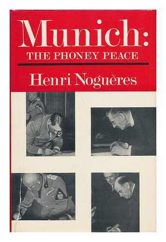 NOGUERES, HENRI (1916-) - Munich ; or the Phoney Peace / Translated from the French by Patrick O'Brian