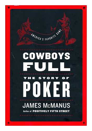 MCMANUS, JAMES - Cowboys full : the story of poker