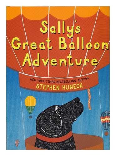 HUNECK, STEPHEN - Sally's great balloon adventure / written and illustrated by Stephen Huneck