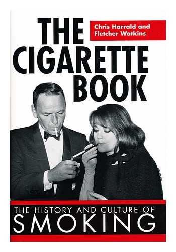 HARRALD, CHRIS - The cigarette book : the history and culture of smoking / Chris Harrald and Fletcher Watkins