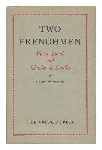 THOMSON, DAVID (1912-) - Two Frenchmen : Pierre Laval and Charles De Gaulle