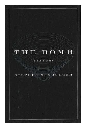 YOUNGER, STEPHEN MICHAEL (1951- ) - The bomb : a new history / Stephen M. Younger