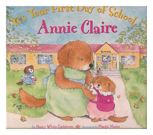CARLSTROM, NANCY WHITE - It's your first day of school, Annie Claire