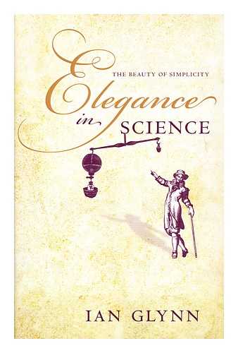 GLYNN, IAN - Elegance in science : the beauty of simplicity