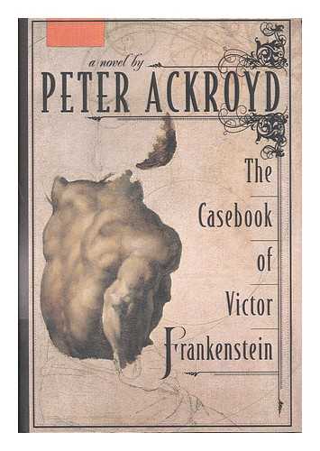 ACKROYD, PETER (1949- ) - The casebook of Victor Frankenstein : a novel / Peter Ackroyd