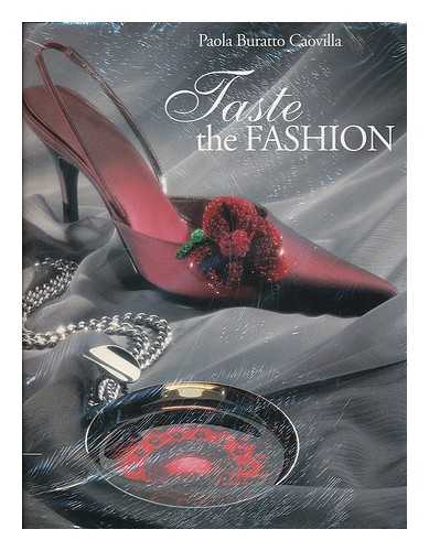 CAOVILLA, PAOLA BURATTO - Taste the fashion : a celebration of luxury and creativity / Paola Buratto Caovilla